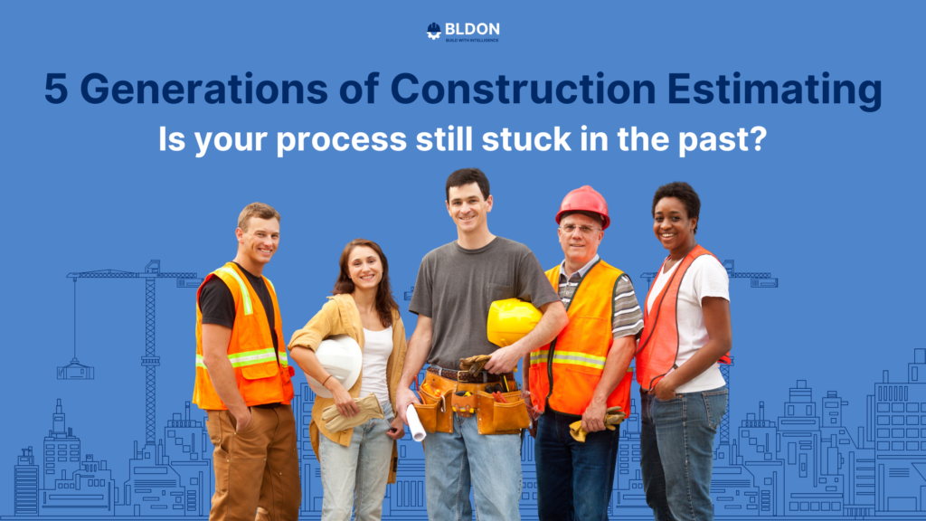 5 Generations of Construction Estimating. Is Your Process Stuck in the Past?
